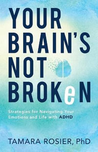 Your Brain`s Not Broken - Strategies for Navigating Your Emotions and Life with ADHD - Tamara Phd Rosier