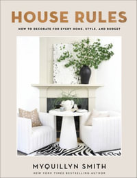 House Rules : How to Decorate for Every Home, Style, and Budget - Myquillyn Smith