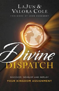 Divine Dispatch : Discover, Develop and Deploy Your Kingdom Assignment - LaJun Cole