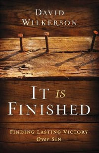 It Is Finished â" Finding Lasting Victory Over Sin - David Wilkerson