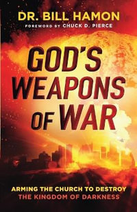 God`s Weapons of War - Arming the Church to Destroy the Kingdom of Darkness - Chuck Pierce