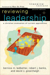 Reviewing Leadership - A Christian Evaluation of Current Approaches : Engaging Culture - Bernice M. Ledbetter