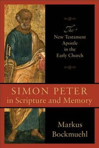 Simon Peter in Scripture and Memory - M Bockmuehl