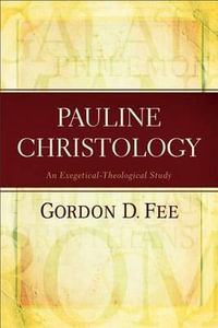 Pauline Christology - An Exegetical-Theological Study - Gordon D. Fee