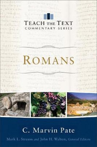 Romans : Teach the Text Commentary - C. Marvin Pate