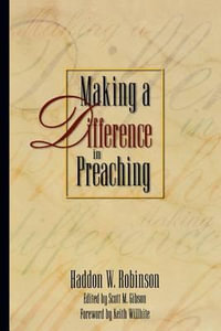 Making a Difference in Preaching : Haddon Robinson on Biblical Preaching - Haddon W. Robinson