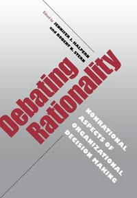 Debating Rationality : Nonrational Aspects of Organizational Decision Making - Jennifer J. Halpern