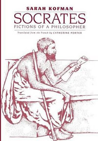 Socrates : Fictions of a Philosopher - Sarah Kofman