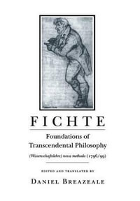 Fichte : Foundations of Transcendental Philosophy (Wissenschaftslehre) Nova Methodo (1796-99) - Johann Gottlieb Fichte