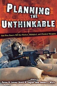 Planning the Unthinkable : How New Powers Will Use Nuclear, Biological, and Chemical Weapons - James J. Wirtz