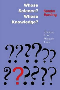 Whose Science? Whose Knowledge? : Thinking from Women's Lives - Sandra G. Harding