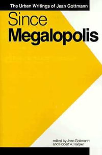 Since Megalopolis : The Urban Writings of Jean Gottman - Jean Gottman
