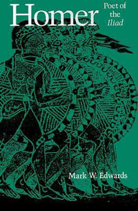 Homer : Poet of the Iliad - Mark W. Edwards