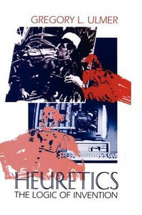 Heuretics : The Logic of Invention - Gregory L. Ulmer