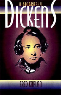 Dickens : A Biography - Fred Kaplan