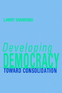 Developing Democracy : Toward Consolidation - Larry Diamond