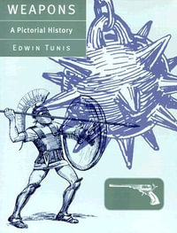Weapons : A Pictorial History - Edwin Tunis