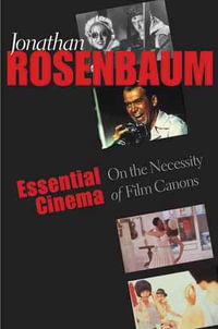 Essential Cinema : On the Necessity of Film Canons - Jonathan Rosenbaum