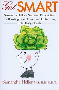 Get Smart : Samantha Heller's Nutrition Prescription for Boosting Brain Power and Optimizing Total Body Health - Samantha Heller