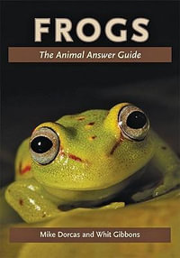 Frogs : The Animal Answer Guide - Mike  Dorcas