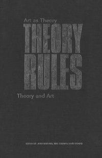 Theory Rules : Art as Theory / Theory as Art - Jody Berland