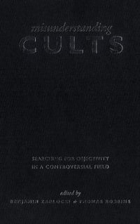 Misunderstanding Cults : Searching for Objectivity in a Controversial Field - Benjamin Zablocki