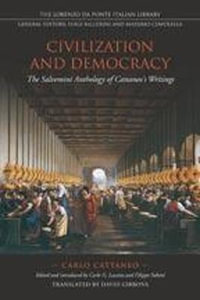 Civilization and Democracy : The Salvernini Anthology of Cattaneo's Writings - Carlo Cattaneo