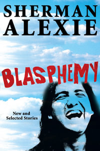 Blasphemy : New and Selected Stories - Sherman Alexie