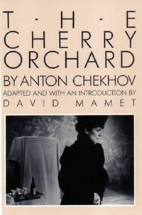 The Cherry Orchard : Chekhov, Anton - Anton Chekhov