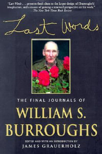 Last Words : The Final Journals of William S. Burroughs - William S Burroughs