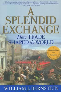 A Splendid Exchange : How Trade Shaped the World - William J Bernstein