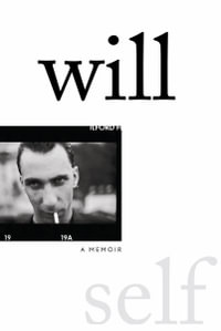 Will : A Memoir - Will Self
