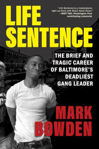 Life Sentence : The Brief and Tragic Career of Baltimore's Deadliest Gang Leader - Mark Bowden