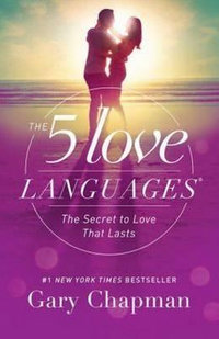 The 5 Love Languages : The Secret to Love That Lasts - Gary Chapman