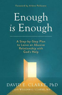 Enough Is Enough : A Step-By-Step Plan to Leave an Abusive Relationship with God's Help - David E. Clarke Phd