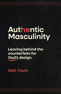 Authentic Masculinity - Seth Troutt