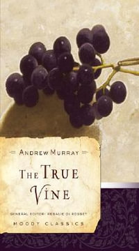 The True Vine : Moody Classics - Andrew Murray