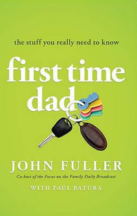 First-Time Dad : The Stuff You Really Need to Know - Fellow John Fuller