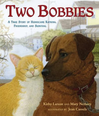 Two Bobbies : A True Story of Hurricane Katrina, Friendship, and Survival - Kirby Larson