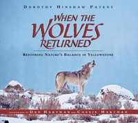 When the Wolves Returned : Restoring Nature's Balance in Yellowstone - Dorothy Hinshaw Patent