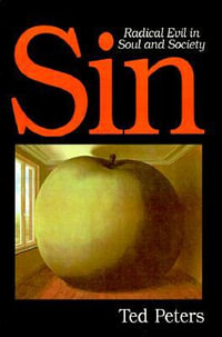 Sin : Radical Evil in Soul and Society - Ted Peters