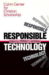 Responsible Technology : A Christian Perspective - Stephen V. Monsma