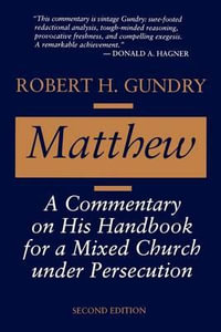 Matthew : A Commentary on His Handbook for a Mixed Church under Persecution - Robert H. Gundry