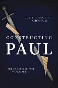 CONSTRUCTING PAUL : The Canonical Paul - JOHNSON  LUKE TIMOTH