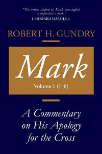 Mark : A Commentary on His Apology for the Cross, Volume 1 - Robert H. Gundry