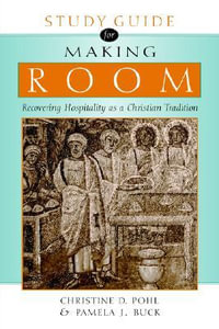 Study Guide for Making Room : Recovering Hospitality as a Christian Tradition - Christine D. Pohl
