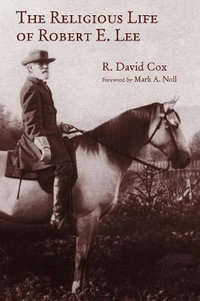 The Religious Life of Robert E. Lee : Library of Religious Biography Series - R. David Cox