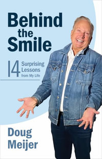 Behind the Smile : Fourteen Surprising Lessons from My Life - Doug Meijer