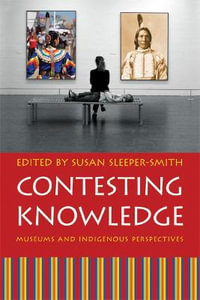 Contesting Knowledge : Museums and Indigenous Perspectives - Susan Sleeper-Smith