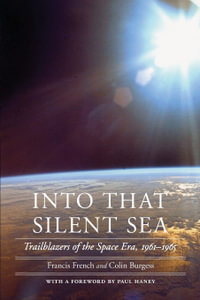 Into That Silent Sea : Trailblazers of the Space Era, 1961-1965 - Francis French
